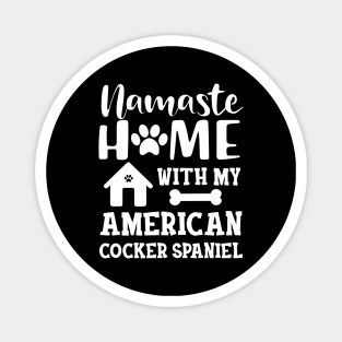 American Cocker Spaniel - Namaste home with my american cocker spaniels Magnet